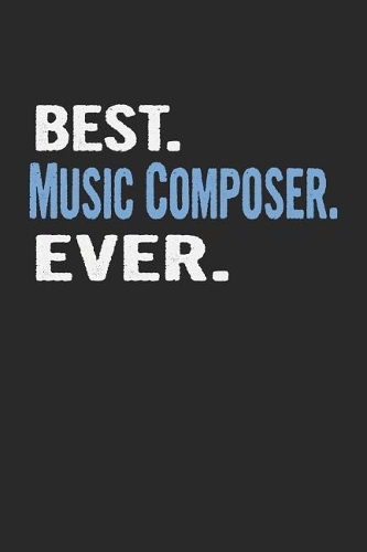 Best. Music Composer. Ever.: Blank Lined Notebook Journal