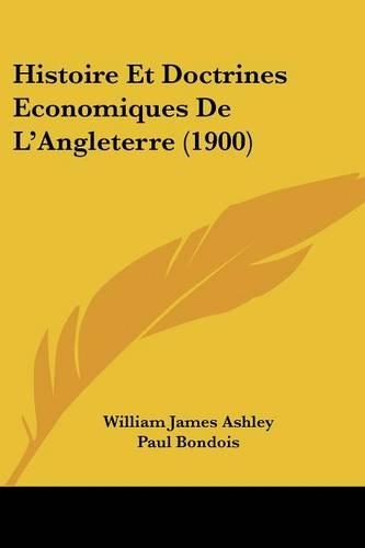 Histoire Et Doctrines Economiques De L'Angleterre (1900): (French)