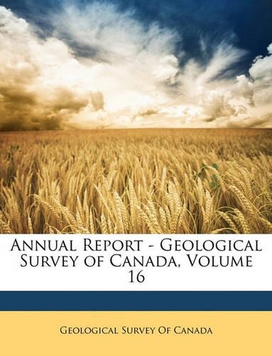 Annual Report - Geological Survey of Canada, Volume 16: (English)