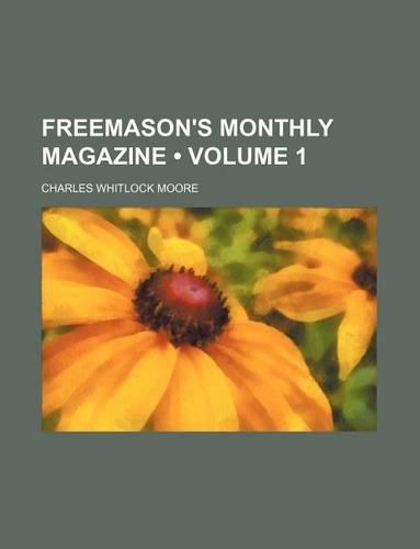 Freemason's Monthly Magazine (Volume 1)