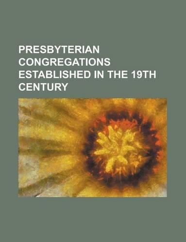 Presbyterian Congregations Established in the 19th Century