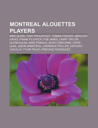 Montreal Alouettes Players: Mike Quinn, Tony Proudfoot, Tommie Frazier, Mercury Hayes, Frank Filchock, Fob James, Larry Taylor, Glenn Kulka(English)