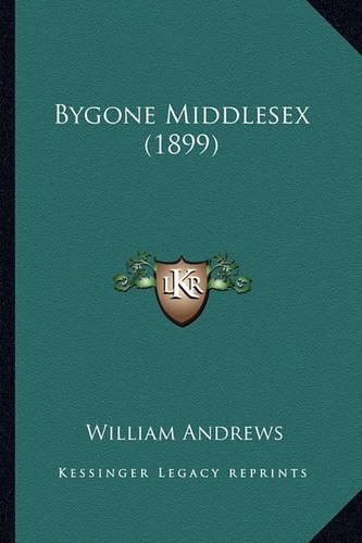 Bygone Middlesex (1899): (English)