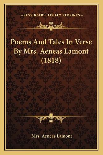 Poems And Tales In Verse By Mrs. Aeneas Lamont (1818): (English)
