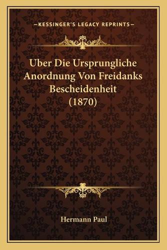 Uber Die Ursprungliche Anordnung Von Freidanks Bescheidenheit (1870): (German)