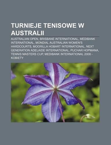 Turnieje Tenisowe W Australii: Australian Open, Brisbane International, Medibank International, Mondial Australian Women's Hardcourts(Polish)