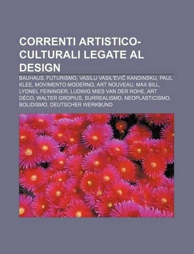 Correnti Artistico-Culturali Legate Al Design: Bauhaus, Futurismo, Vasilij Vasil'evi Kandinskij, Paul Klee, Movimento Moderno, Art Nouveau(Italian)
