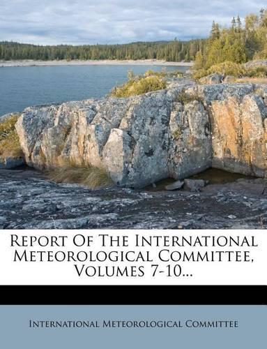 Report of the International Meteorological Committee, Volumes 7-10...: (English)