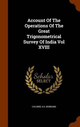 Account Of The Operations Of The Great Trigonometrical Survey Of India Vol XVIII