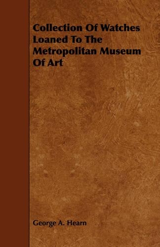 Collection Of Watches Loaned To The Metropolitan Museum Of Art