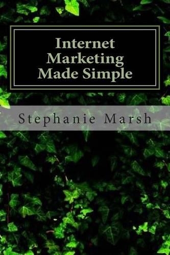 Internet Marketing Made Simple: Everything You Need for a Successful Internet Marketing Adventure