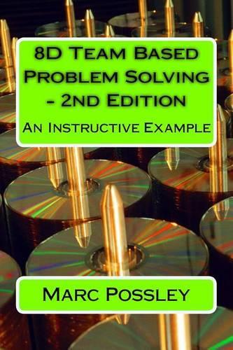 8D Team Based Problem Solving - 2nd Edition: An Instructive Example