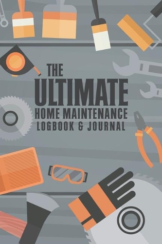 The Ultimate Home Maintenance Logbook & Journal
