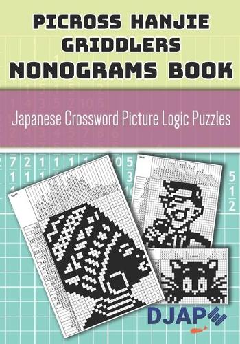 Picross Hanjie Griddlers Nonograms book: Japanese Crossword Picture Logic Puzzles(Picross Books)