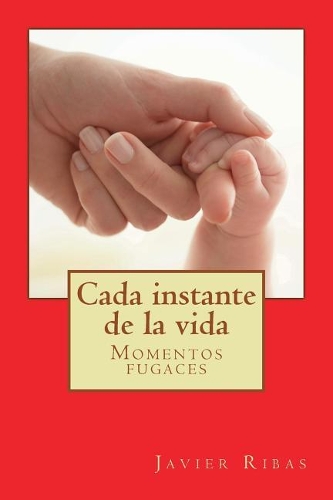 Cada instante de la vida: Relatos fugaces