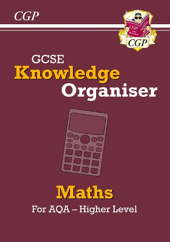 GCSE Maths AQA Knowledge Organiser - Higher: (CGP AQA GCSE Maths)
