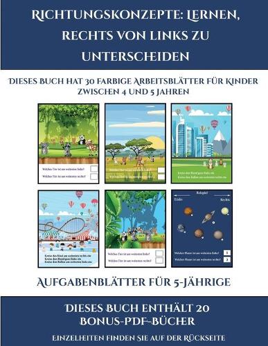 Aufgabenblätter für 5-Jährige (Richtungskonzepte lernen, rechts von links zu unterscheiden): 30 farbige Arbeitsblätter. Der Preis dieses Buches beinhaltet die Erlaubnis, 20 weitere Bücher der Reihe kostenlos im PDF-Format herunterzuladen(11 Aufgabenblätter Für 5-Jährige)