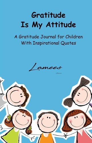 Gratitude Is My Attitude A Gratitude Journal for Children With Inspirational Quotes