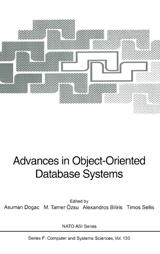 Advances in Object-oriented Database Systems: Proceedings of the NATO Advanced Study Institute on Object Oriented Database Systems Held in Izmir, Kusadasi, Turkey, August 6-16 1993(v. 130 NATO ASI)