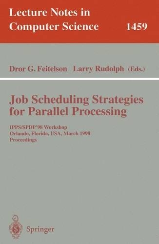 Job Scheduling Strategies for Parallel Processing: IPPS/SPDP'98 Workshop, Orlando, Florida, USA, March 30, 1998 Proceedings(1459 Lecture Notes in Computer Science)