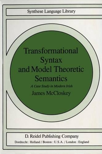 Transformational Syntax and Model Theoretic Semantics: A Case Study in Modern Irish(9 Studies in Linguistics and Philosophy)