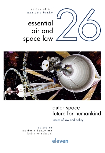 Outer Space – Future for Humankind: Issues of Law and Policy(26 Essential Air and Space Law)