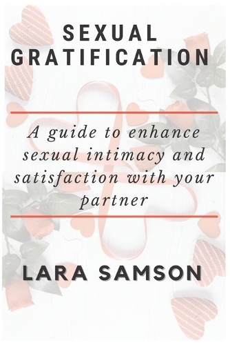 Sexual Gratification: A Guide to Enhance Sexual Intimacy and Satisfaction with Your Partner