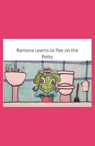 Ramona Learns to Pee on the Potty: (Ramona the Cactus)