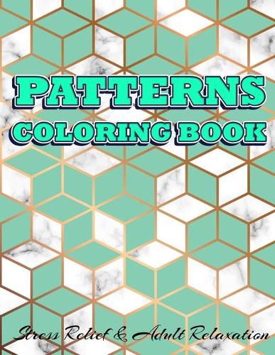 PATTERNS COLORING BOOK Stress Relief & Adult Relaxation