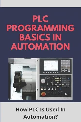 PLC Programming Basics In Automation: How PLC Is Used In Automation?: How To Install Plc Software