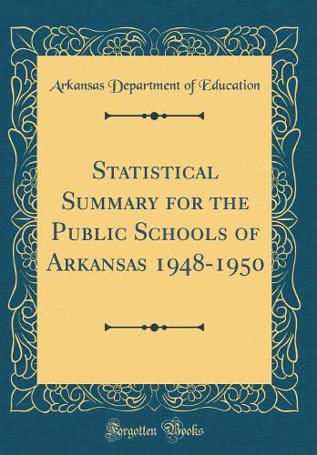 Statistical Summary for the Public Schools of Arkansas 1948-1950 (Classic Reprint)