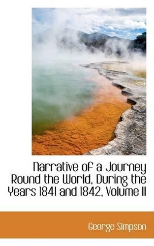 Narrative of a Journey Round the World, During the Years 1841 and 1842, Volume II