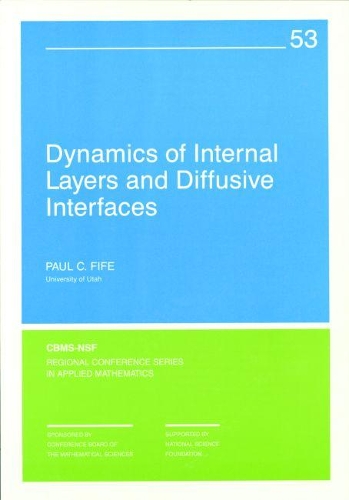Dynamics of Internal Layers and Diffusive Interfaces: (CBMS-NSF Regional Conference Series in Applied Mathematics)