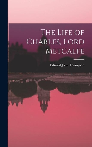 The Life of Charles, Lord Metcalfe