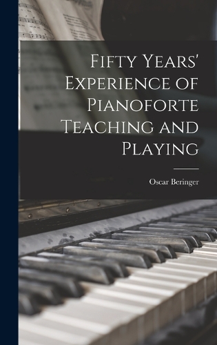 Fifty Years' Experience of Pianoforte Teaching and Playing