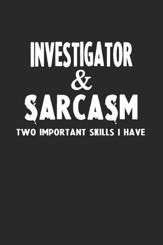 Investigator & Sarcasm Two Important Skills I Have
