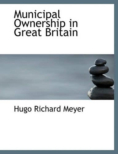 Municipal Ownership in Great Britain: (English)