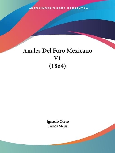 Anales Del Foro Mexicano V1 (1864): (Spanish)