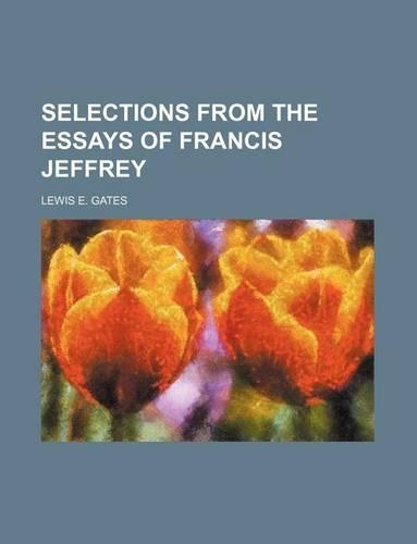 Selections from the Essays of Francis Jeffrey: (English)