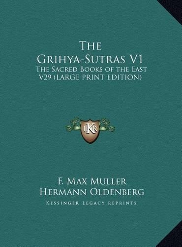 The Grihya-Sutras V1: The Sacred Books of the East V29 (Large Print Edition)