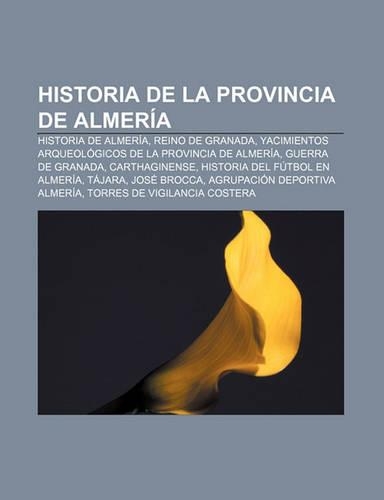 Historia de La Provincia de Almeria: Historia de Almeria, Reino de Granada, Yacimientos Arqueologicos de La Provincia de Almeria(Spanish)