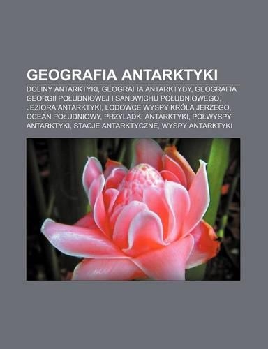 Geografia Antarktyki: Doliny Antarktyki, Geografia Antarktydy, Geografia Georgii Po Udniowej I Sandwichu Po Udniowego, Jeziora Antarktyki(Polish)