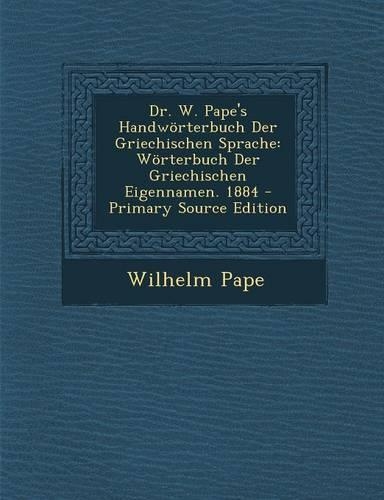 Dr. W. Pape's Handworterbuch Der Griechischen Sprache: Worterbuch Der Griechischen Eigennamen. 1884(German)