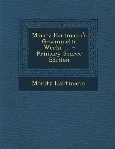 Moritz Hartmann's Gesammelte Werke ...