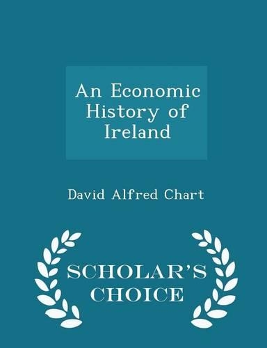 An Economic History of Ireland - Scholar's Choice Edition