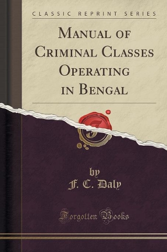 Manual of Criminal Classes Operating in Bengal (Classic Reprint): (English)
