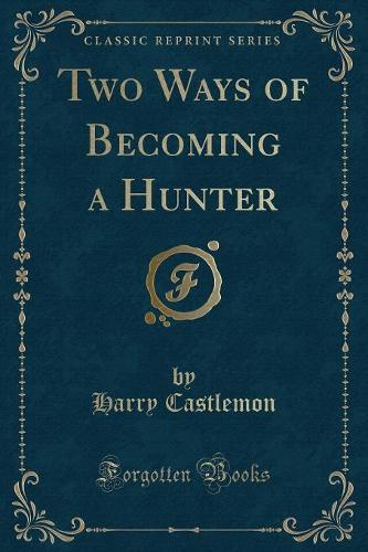 Two Ways of Becoming a Hunter (Classic Reprint)