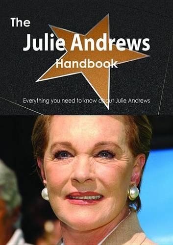 The Julie Andrews Handbook - Everything You Need to Know about Julie Andrews
