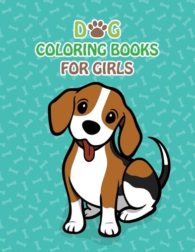 Dog Coloring Books For Girls: Dog Coloring Books For Kids, children, toddlers, crayons, adult, mini, girls and Boys. Large 8.5" x 11". 50 Pages