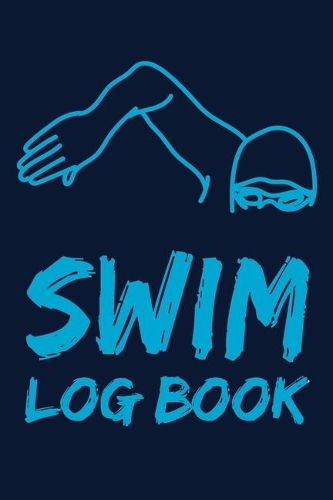 Swim Log Book: Swim Workouts Tracker Swimmers Training Practice Workout Journal - Cool Swimmer Blue Cover.